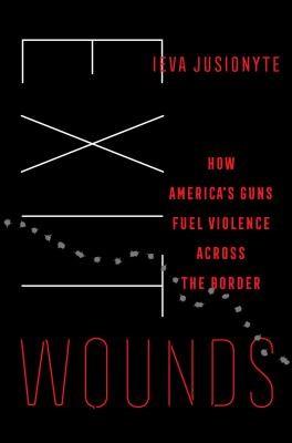 Exit Wounds: how America's guns fuel violence across the border by Ieva Jusionyte